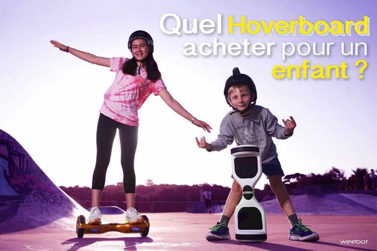 Quel Hoverboard acheter pour un Enfant ? Les Infos à Savoir - Weebot