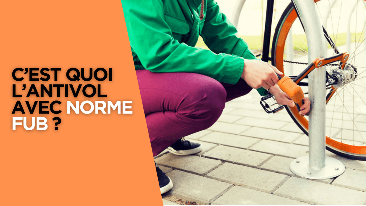 C’est quoi l’antivol avec norme FUB ? - Weebot