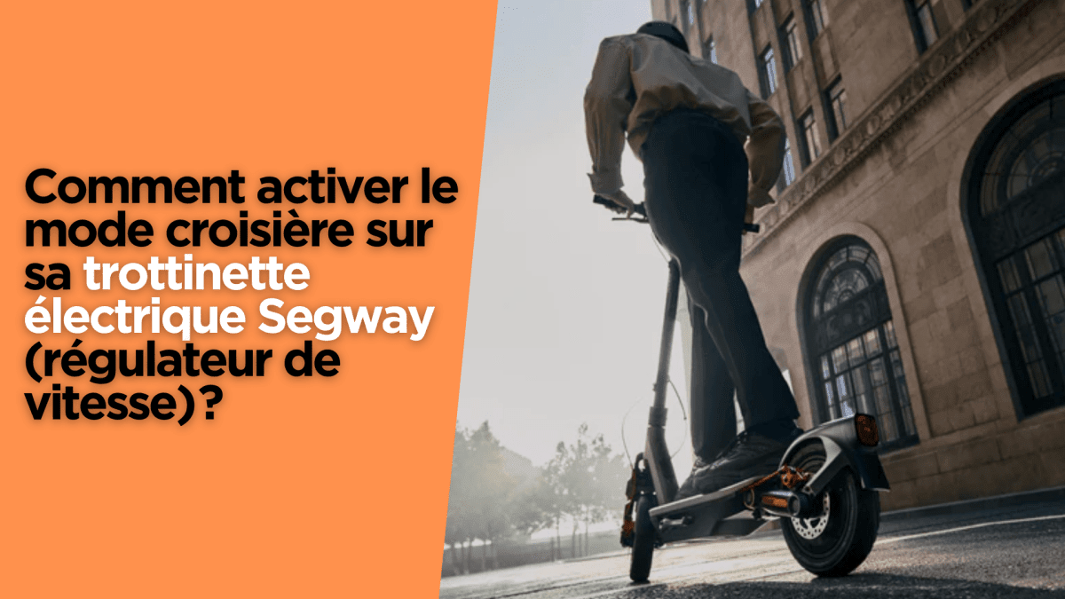 Comment activer le mode croisière sur sa trottinette électrique Segway (régulateur de vitesse) ? - Weebot