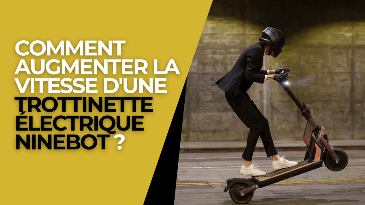 Comment augmenter la vitesse d'un trottinette électrique Ninebot ? - Weebot