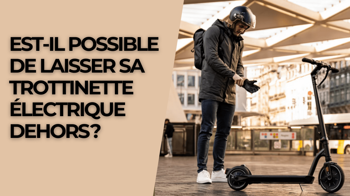 Est-il possible de laisser sa trottinette électrique dehors ? - Weebot