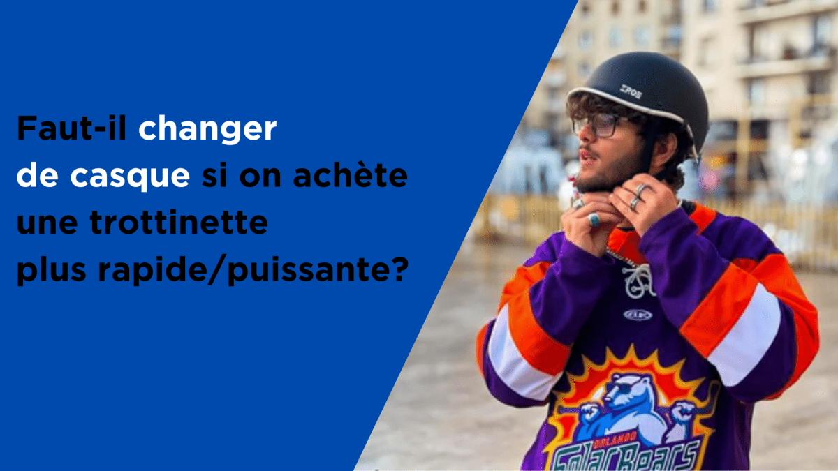Faut-il changer de casque si on achète une trottinette plus rapide/puissante ? - Weebot