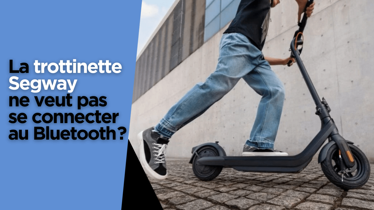 La trottinette Segway ne veut pas se connecter au Bluetooth ? - Weebot