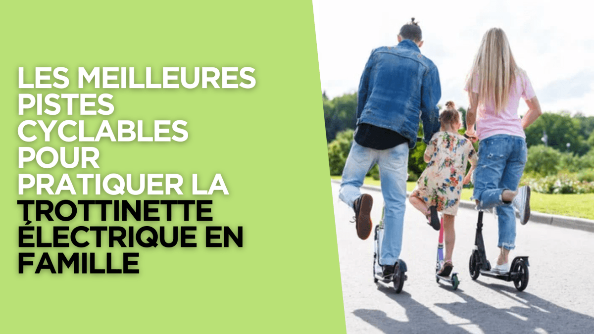 Les meilleures pistes cyclables pour pratiquer la trottinette électrique en famille - Weebot