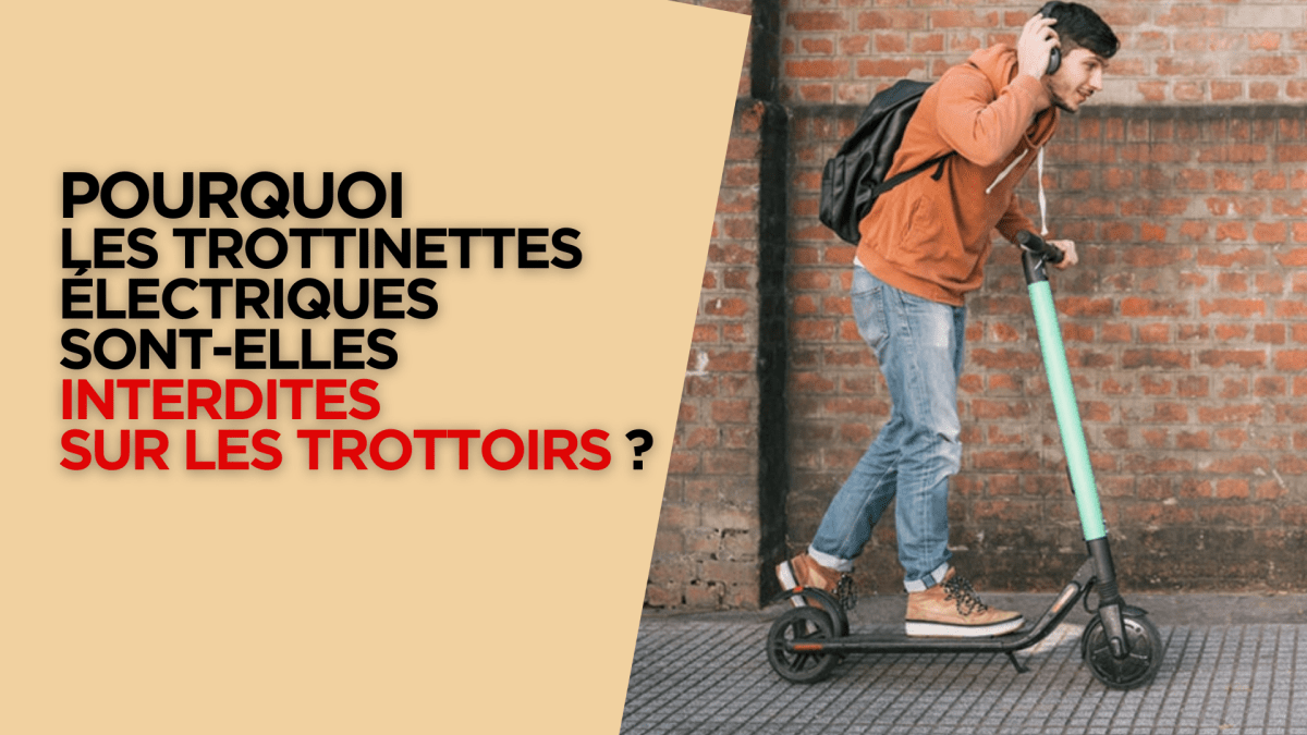 Pourquoi les trottinettes électriques sont-elles interdites sur les trottoirs ? - Weebot