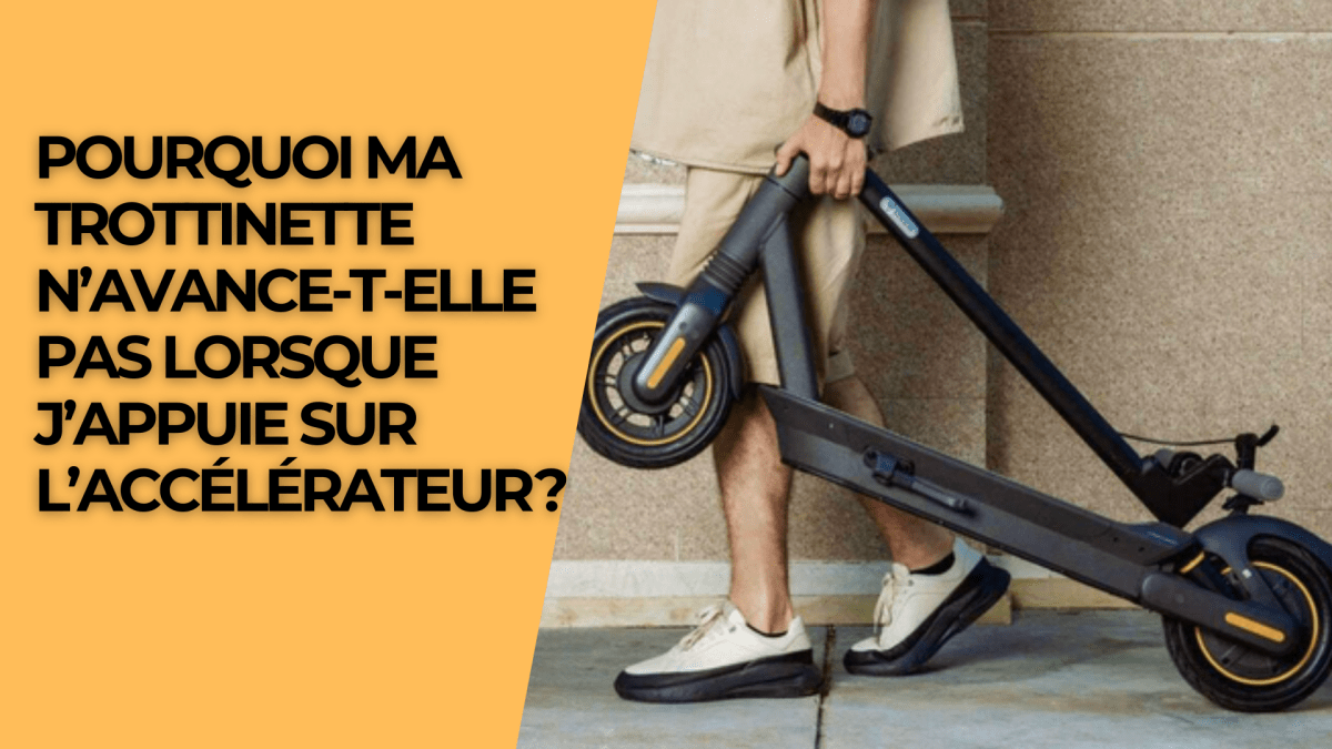 Pourquoi ma trottinette n'avance t'elle pas lorsque j'appuie sur l'accélérateur ? - Weebot