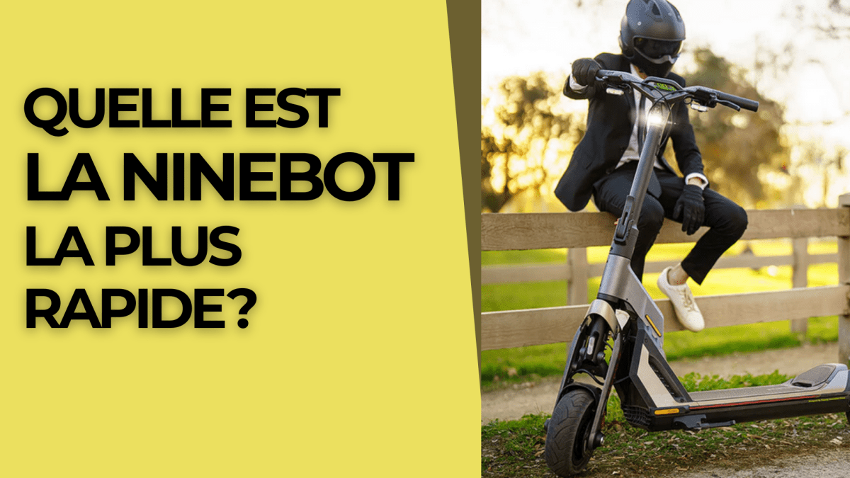 Quelle est la Ninebot la plus rapide ? - Weebot