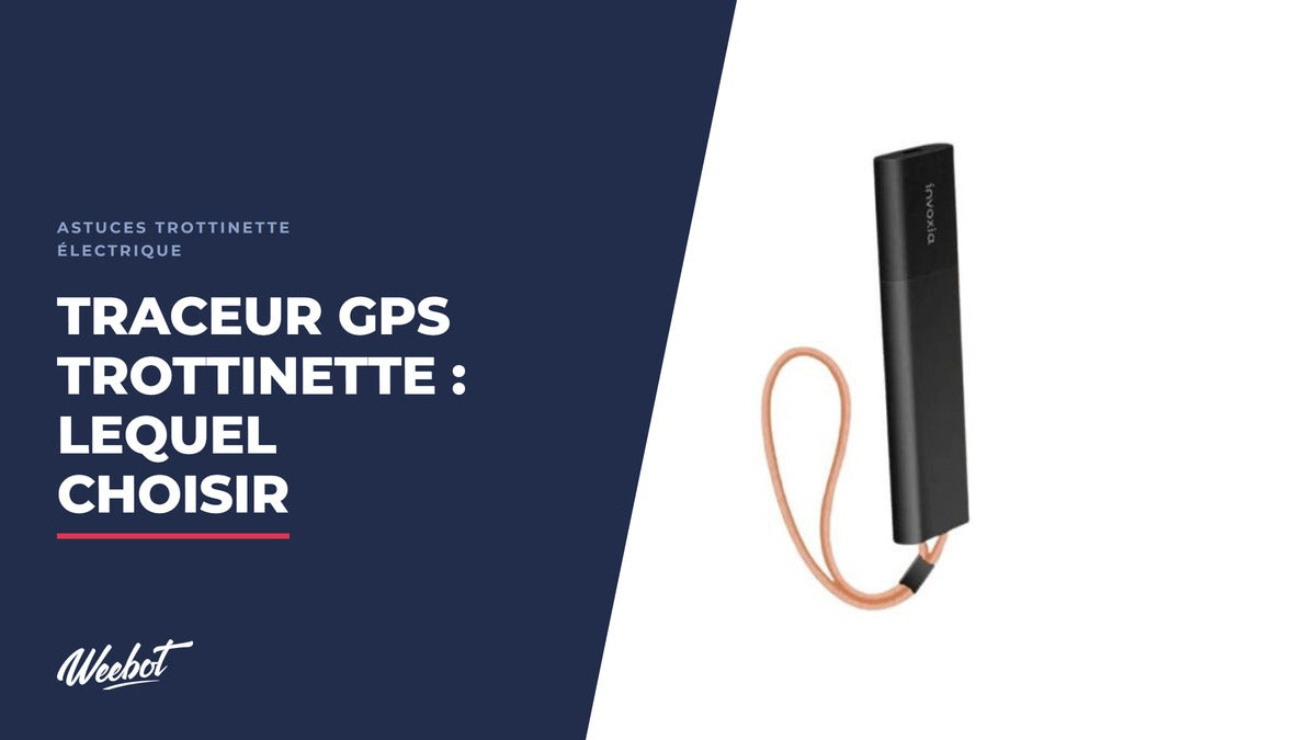 Traceur GPS pour trottinette électrique : lequel choisir et où le cacher ? - Weebot