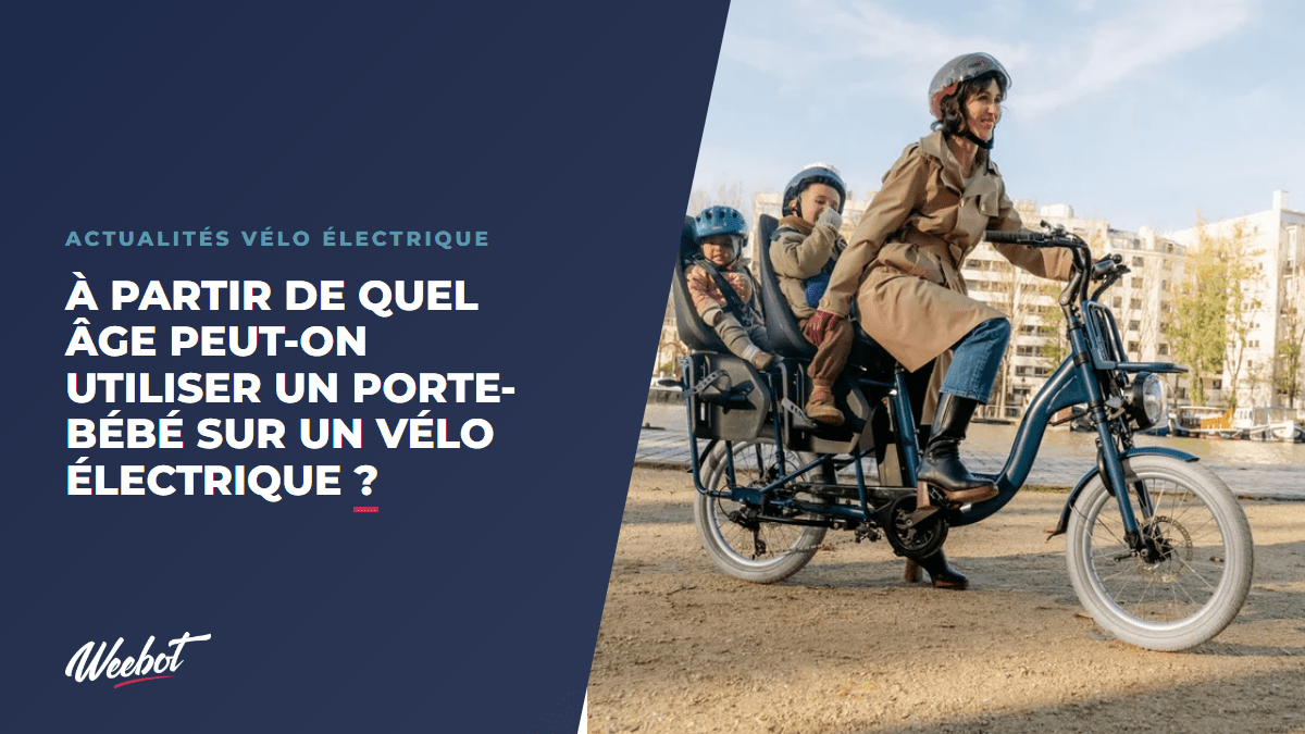 À partir de quel âge peut-on utiliser un porte-bébé sur un vélo électrique ? - Weebot