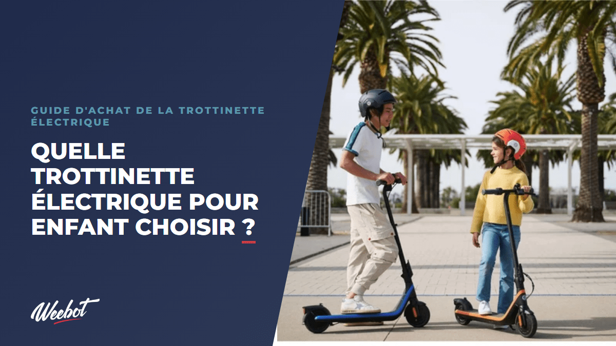 Quelle trottinette électrique pour enfant choisir ? - Weebot