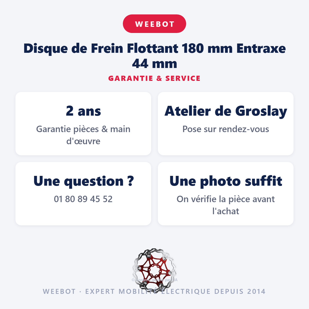 Disque de Frein Flottant 180 mm Entraxe 44 mm : garantie 2 ans et service après-vente
