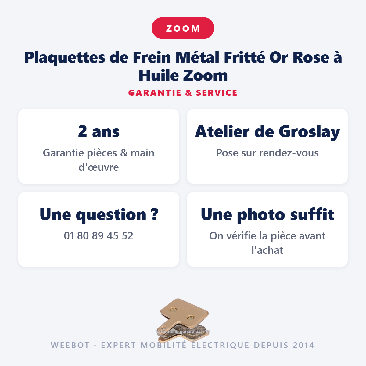 Plaquettes de Frein Métal Fritté Or Rose à Huile Zoom : garantie 2 ans et service après-vente