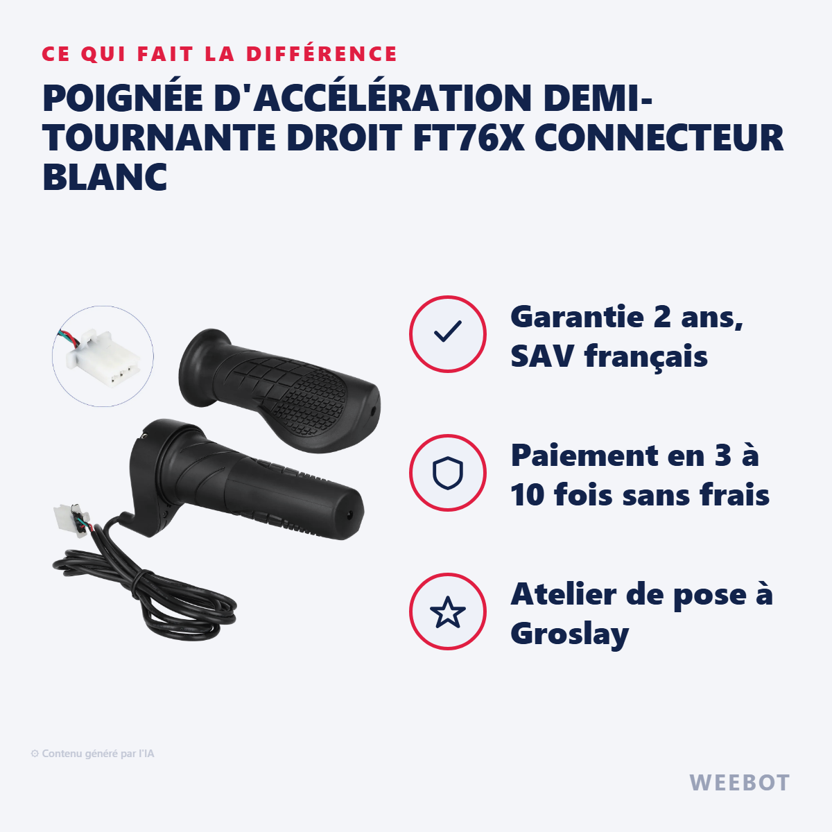 Poignée d'Accélération Demi-Tournante Droit FT76X Connecteur Blanc : les points forts