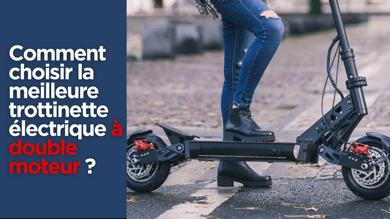 Comment choisir la meilleure trottinette électrique à double moteur ?