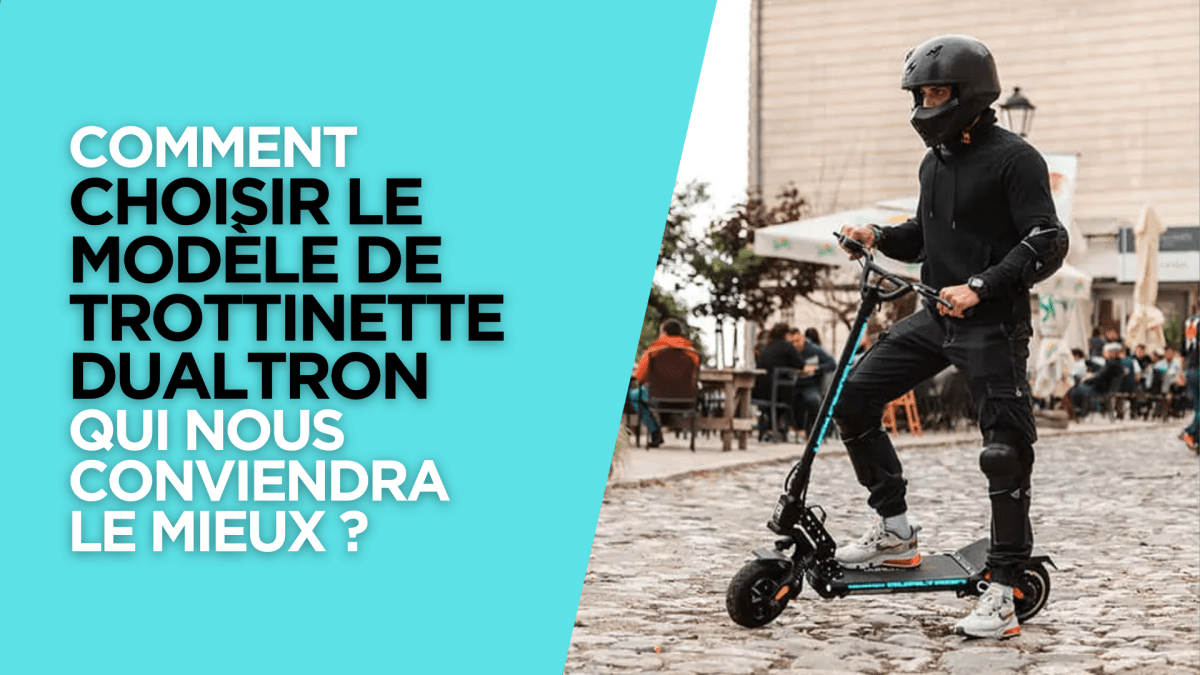 Comment choisir le modèle de trottinette Dualtron qui nous conviendra le mieux ? - Weebot