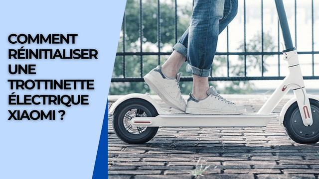 Comment réinitialiser une trottinette électrique  Xiaomi ?