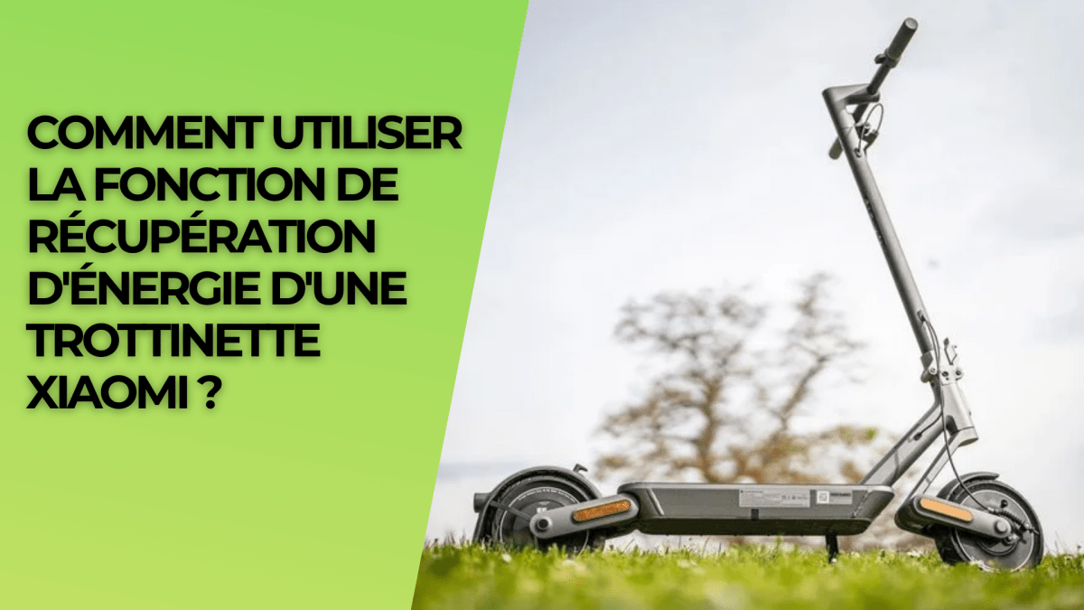 Comment utiliser la fonction de récupération d'énergie d'une trottinette Xiaomi ? - Weebot