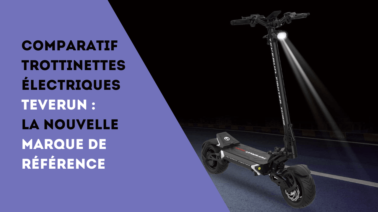 Comparatif trottinettes électriques Teverun : la nouvelle marque de référence - Weebot