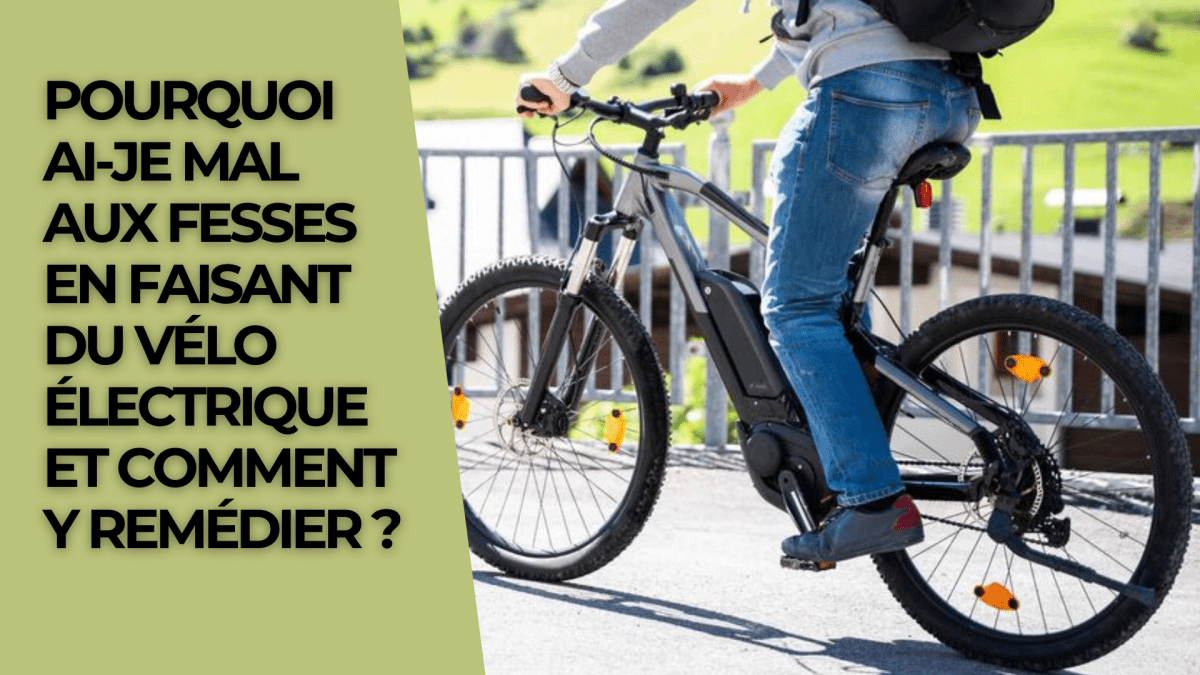 Pourquoi ai-je mal aux fesses en faisant du vélo électrique  et comment y remédier ? - Weebot