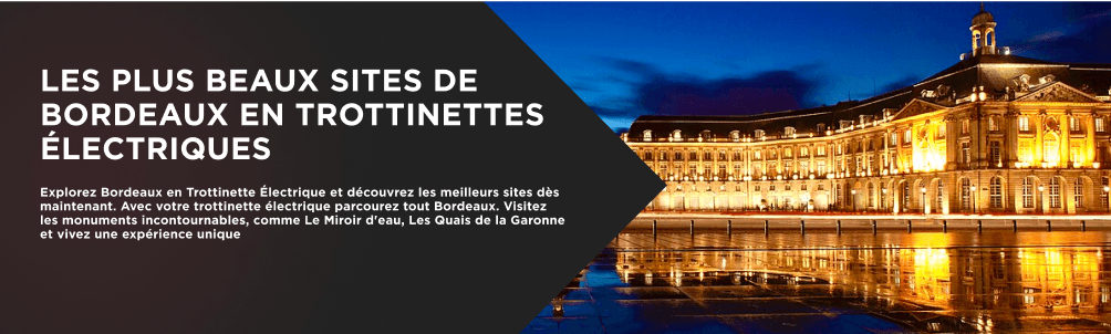 Les Meilleurs Endroits à Visiter à Bordeaux en Trottinette Électrique - Weebot
