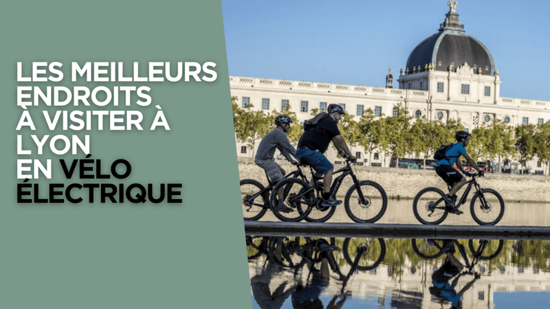 Les meilleurs endroits à visiter à Lyon en vélo électrique - Weebot