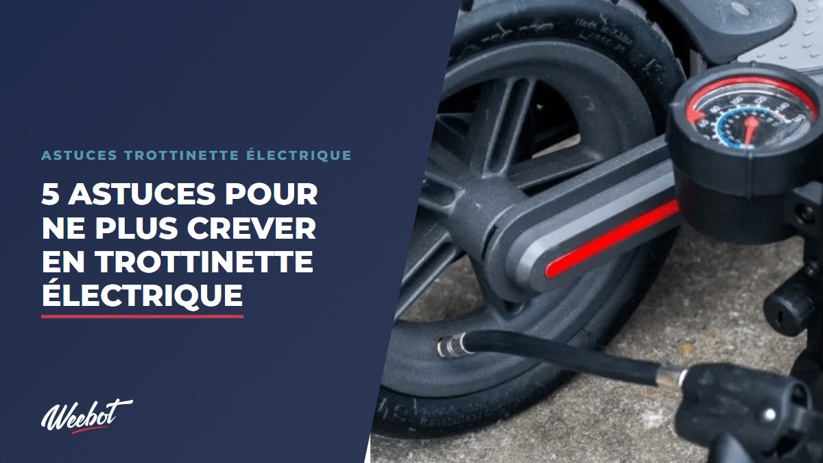 5 astuces pour ne plus crever en trottinette électrique - Weebot