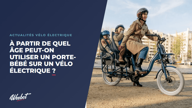 À partir de quel âge peut-on utiliser un porte-bébé sur un vélo électrique  ?