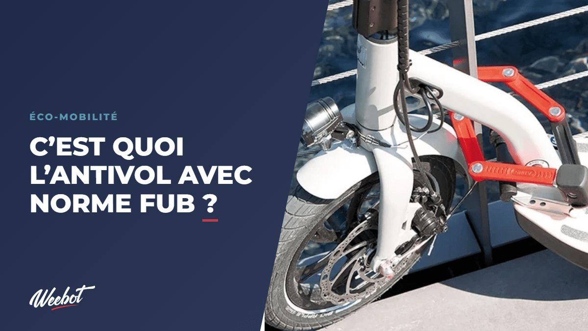 C’est quoi l’antivol avec norme FUB ? - Weebot