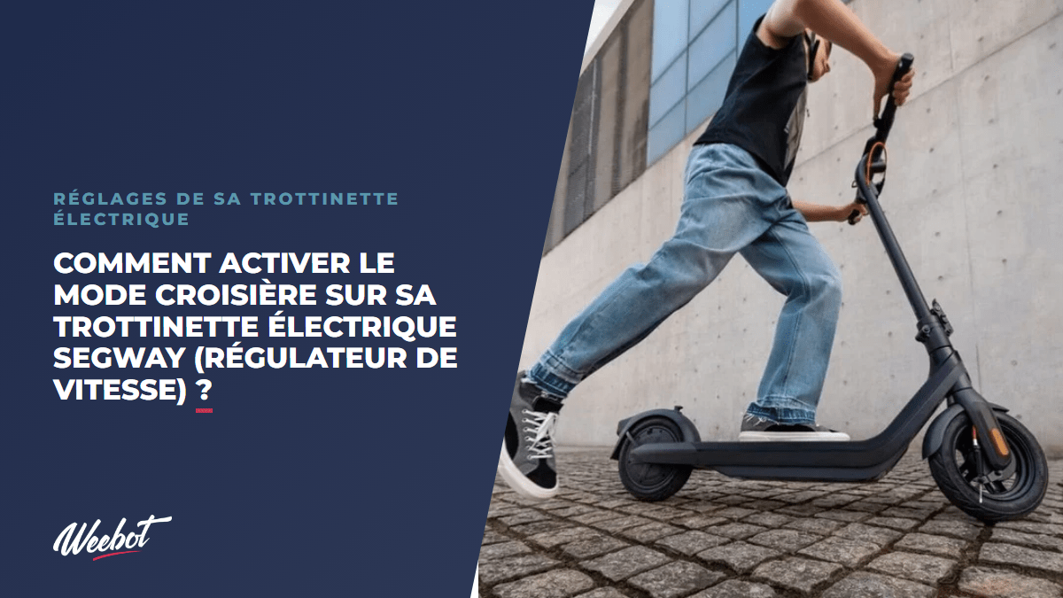 Mode croisière Ninebot (Segway) : comment l'activer sur sa trottinette électrique ? - Weebot