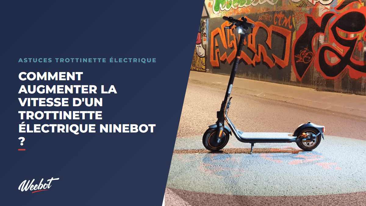Comment augmenter la vitesse d'un trottinette électrique Ninebot ? - Weebot