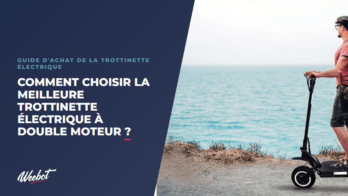 Comment choisir la meilleure trottinette électrique à double moteur ? - Weebot