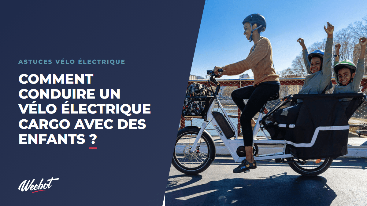 Comment conduire un vélo électrique cargo avec des enfants ? - Weebot