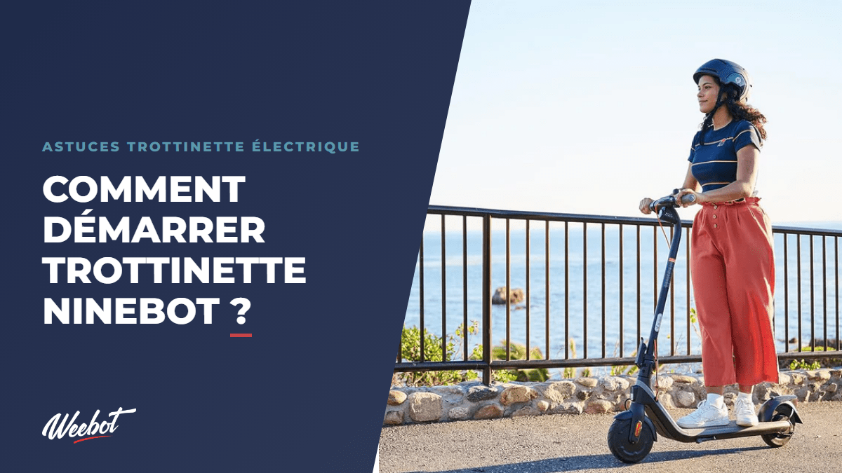 Comment démarrer trottinette Ninebot ? - Weebot