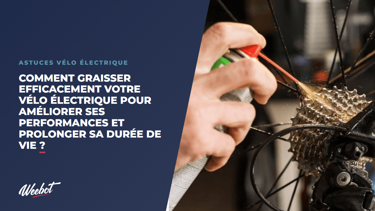 Comment graisser efficacement votre vélo électrique pour améliorer ses performances et prolonger sa durée de vie ? - Weebot