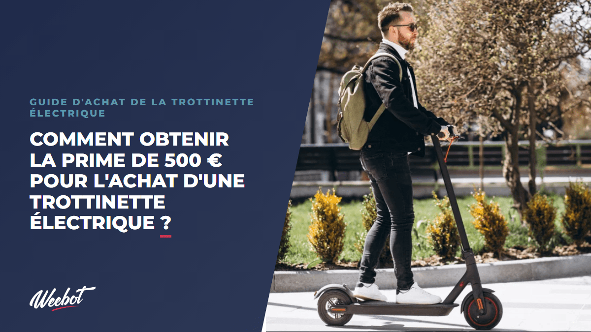 Comment obtenir la prime de 500 € pour l'achat d'une trottinette électrique ? - Weebot