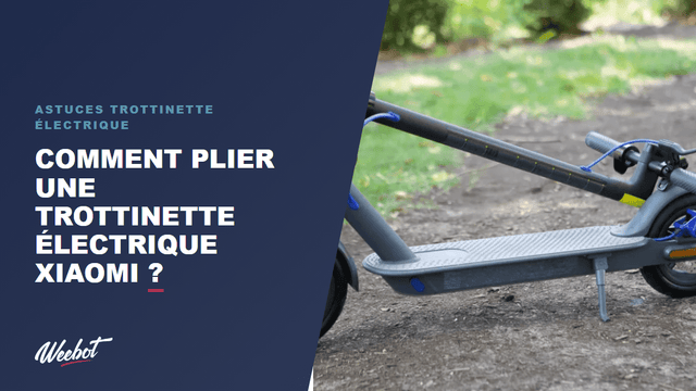 Comment plier une trottinette électrique Xiaomi ?