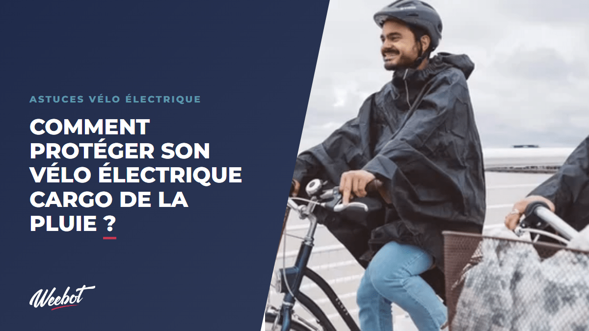 Comment protéger son vélo électrique cargo de la pluie ? - Weebot