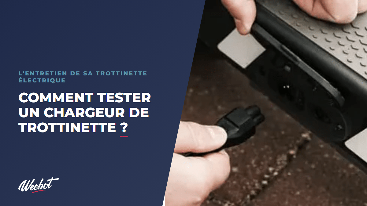 Comment tester un chargeur de trottinette ? - Weebot