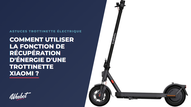 Comment utiliser la fonction de récupération d'énergie d'une trottinette Xiaomi ?