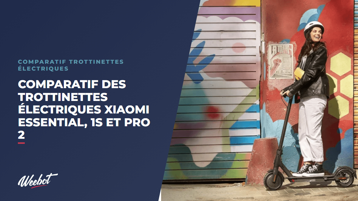 Comparatif des trottinettes électriques Xiaomi Essential, 1S et Pro 2 - Weebot