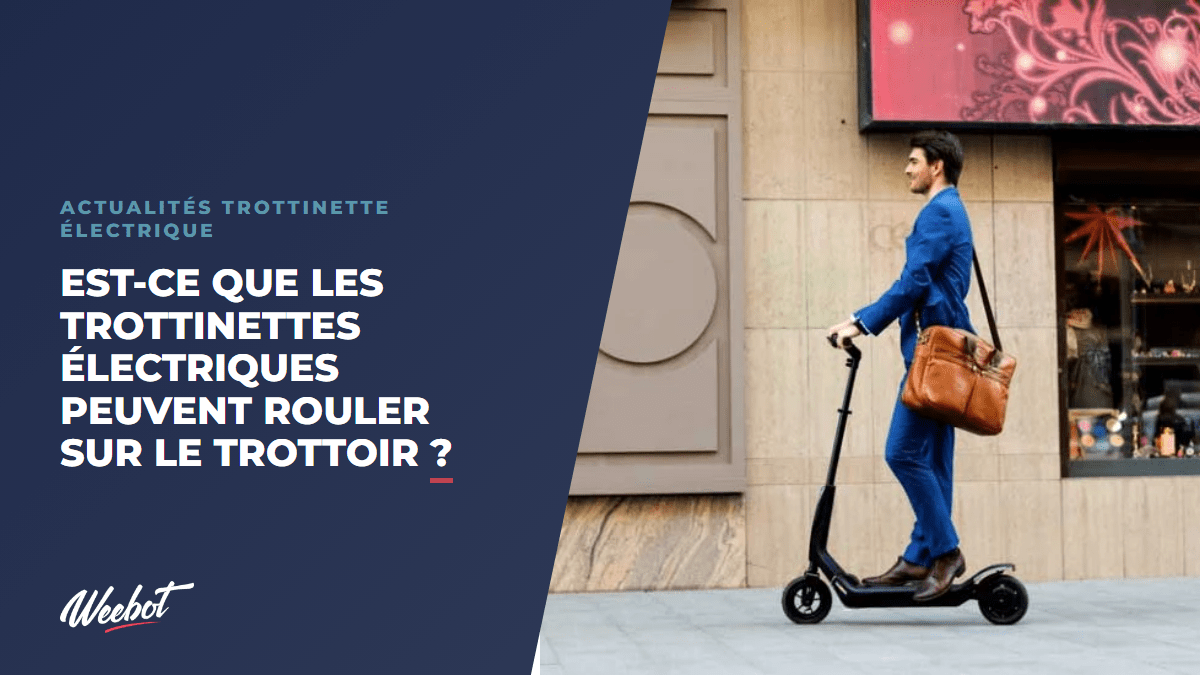 Est-ce que les trottinettes électriques peuvent rouler sur le trottoir ? - Weebot