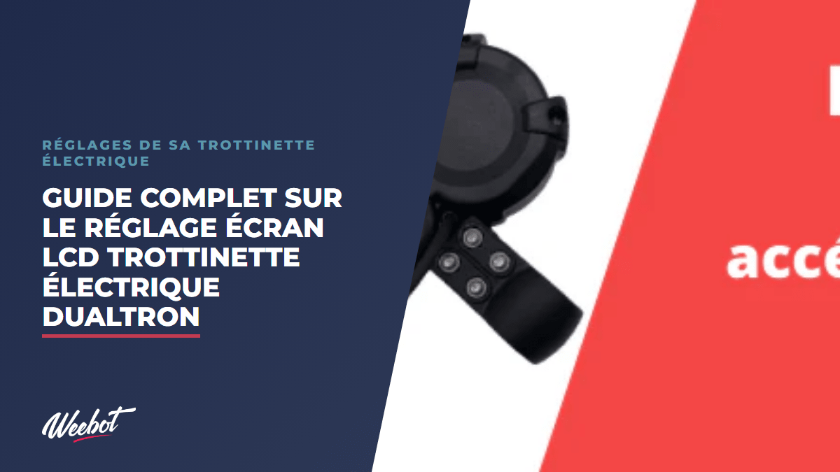 Guide Complet sur le Réglage Écran LCD Trottinette Électrique Dualtron - Weebot