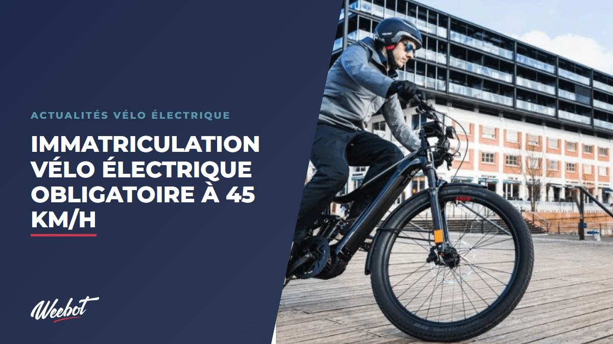 Immatriculation vélo électrique obligatoire à 45 km/h - Weebot