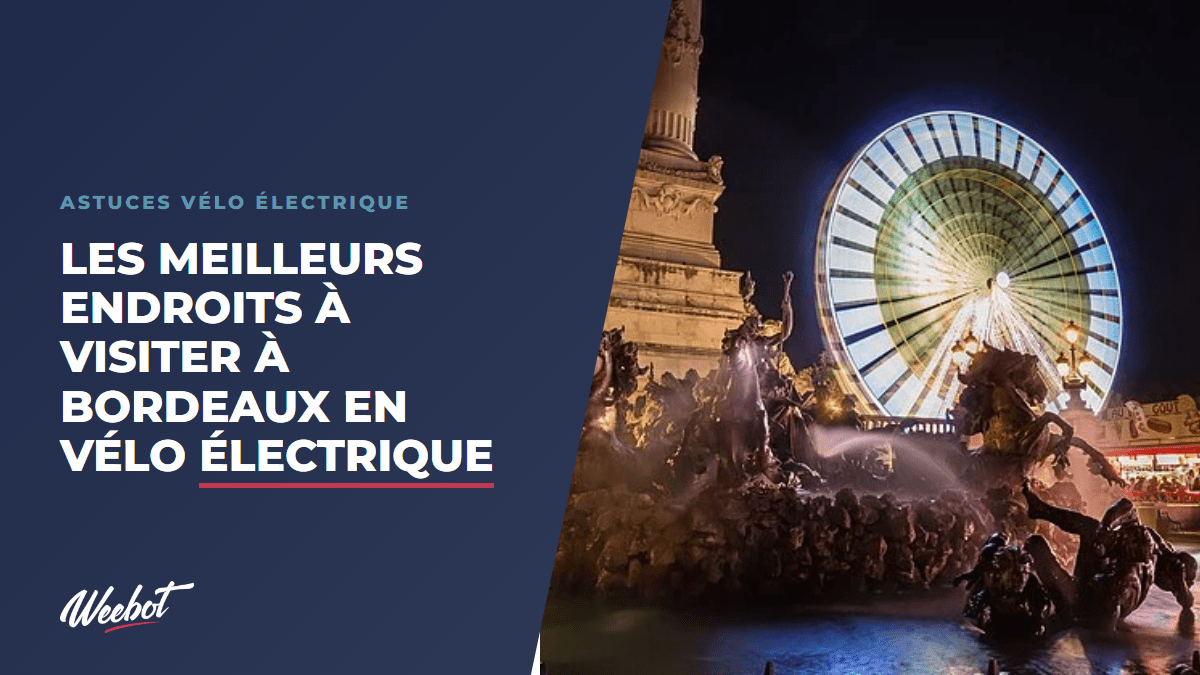 Les meilleurs endroits à visiter à Bordeaux en vélo électrique - Weebot