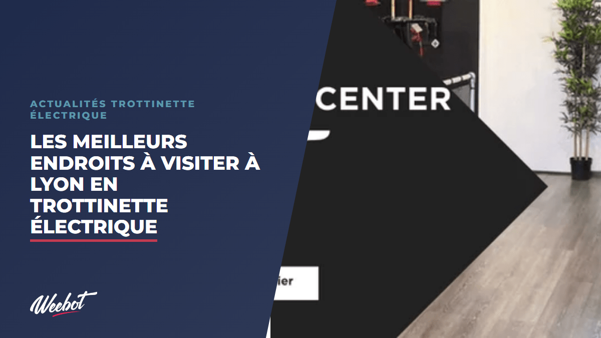 Les Meilleurs Endroits à Visiter à Lyon en Trottinette Électrique - Weebot