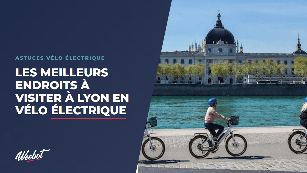 Les meilleurs endroits à visiter à Lyon en vélo électrique - Weebot