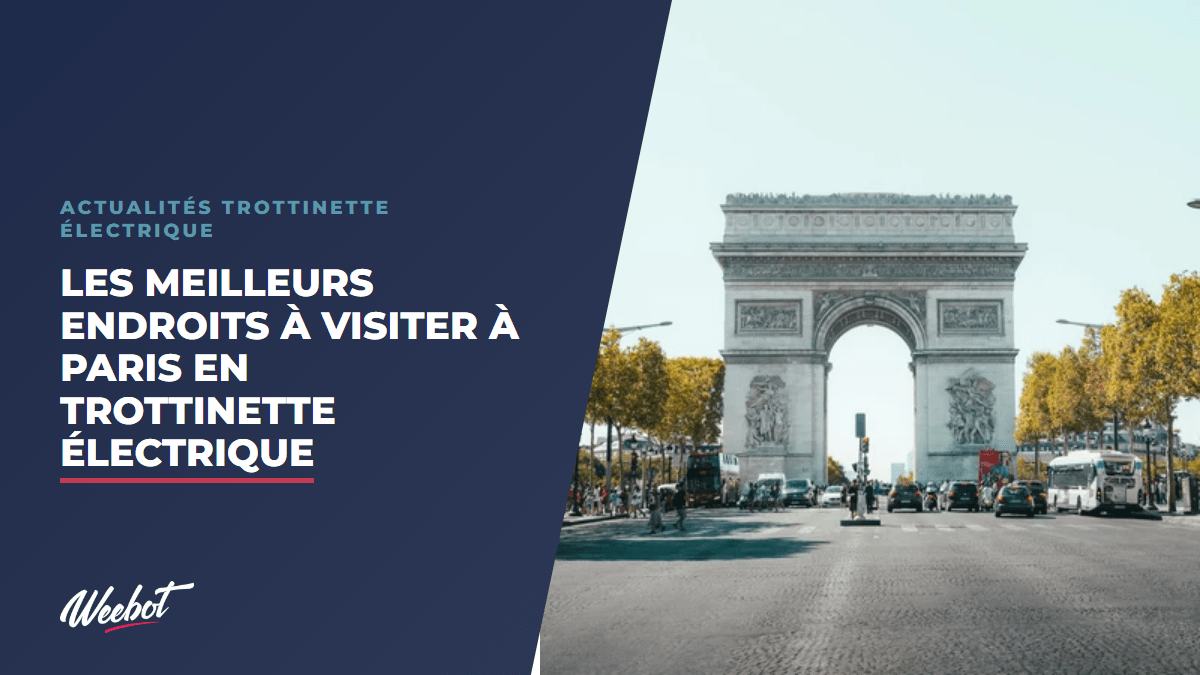 Les Meilleurs Endroits à Visiter à Paris en Trottinette Électrique - Weebot