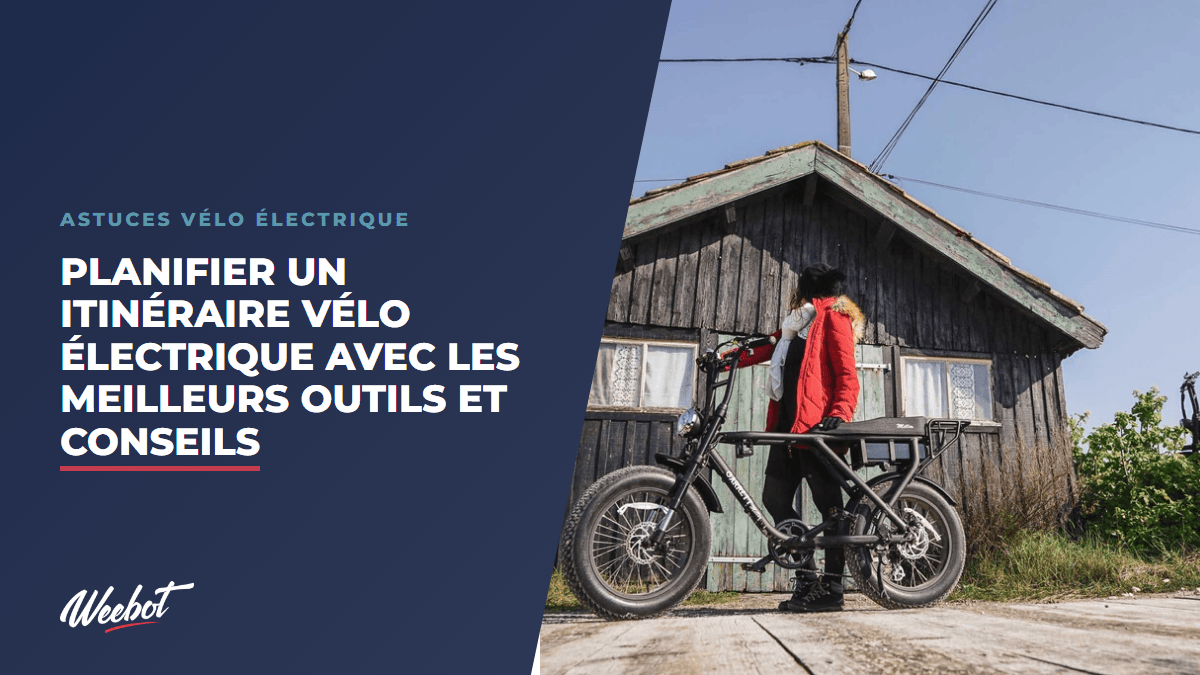 Planifier un itinéraire vélo électrique avec les meilleurs outils et conseils - Weebot