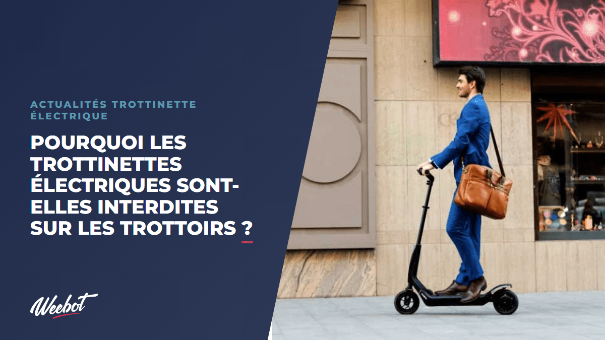 Pourquoi les trottinettes électriques sont-elles interdites sur les trottoirs ? - Weebot