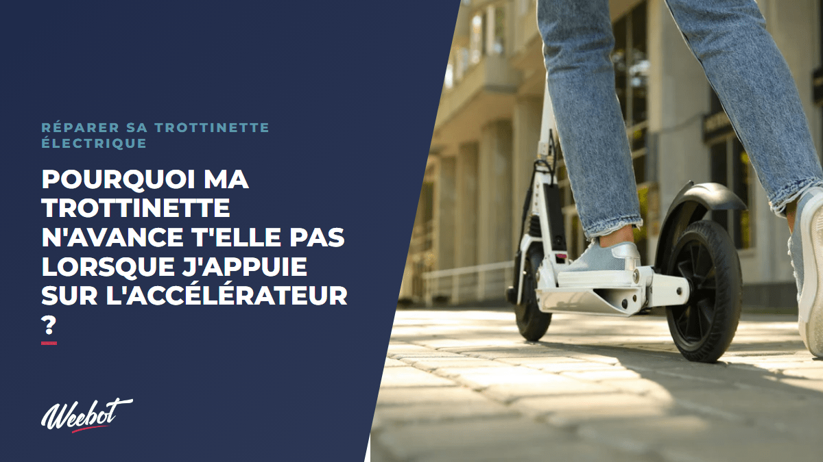 Pourquoi ma trottinette n'avance t'elle pas lorsque j'appuie sur l'accélérateur ? - Weebot